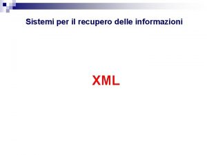 Sistemi per il recupero delle informazioni XML Sommario