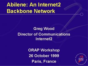 Abilene An Internet 2 Backbone Network Greg Wood