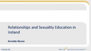 Relationships and Sexuality Education in Ireland Annette Honan