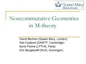 Noncommutative Geometries in Mtheory David Berman Queen Mary