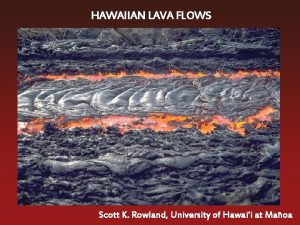 HAWAIIAN LAVA FLOWS For best results install the