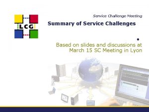 Service Challenge Meeting Summary of Service Challenges Based