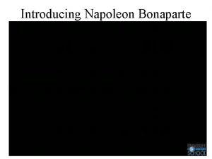 Introducing Napoleon Bonaparte Napoleon Forges an Empire The
