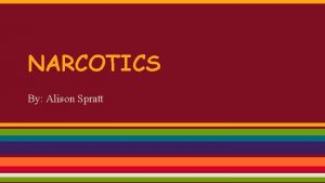 NARCOTICS By Alison Spratt DESCRIPTION A drug derived