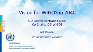 Vision for WIGOS in 2040 Sue Barrell Bertrand