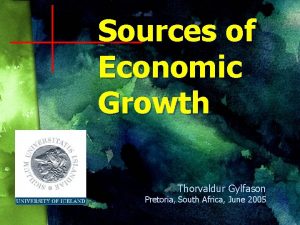 Sources of Economic Growth Thorvaldur Gylfason Pretoria South