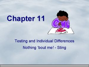 Chapter 11 Testing and Individual Differences Nothing bout