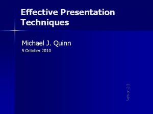 Effective Presentation Techniques Michael J Quinn Version 2