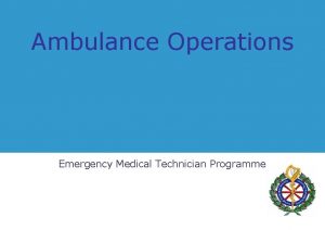 Ambulance Operations Emergency Medical Technician Programme Ambulance Operations