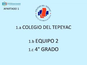 APARTADO 1 1 a COLEGIO DEL TEPEYAC EQUIPO