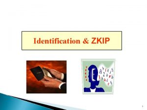 Identification ZKIP 1 Contents Introduction Passwords ChallengeResponse ZKIP