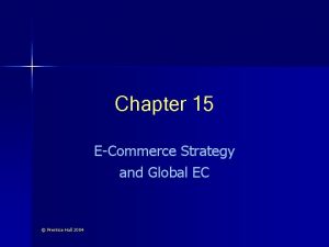 Chapter 15 ECommerce Strategy and Global EC Prentice