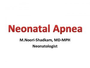 Neonatal Apnea M NooriShadkam MDMPH Neonatologist Periodic Breathing