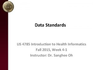 Data Standards LIS 4785 Introduction to Health Informatics