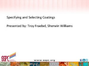 Specifying and Selecting Coatings Presented by Troy Fraebel
