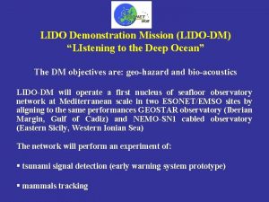 LIDO Demonstration Mission LIDODM LIstening to the Deep