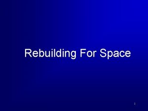 Rebuilding For Space 1 Overview Rise of the