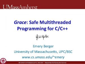 Grace Safe Multithreaded Programming for CC Emery Berger