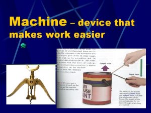 How can a machine make work easier for you