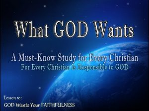 Lesson 10 GOD Wants Your FAITHFULNESS GOD Wants