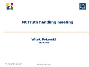 MCTruth handling meeting Witek Pokorski 28 09 2005