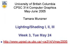 University of British Columbia CPSC 314 Computer Graphics