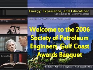 Welcome to the 2006 Society of Petroleum Engineers