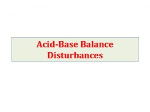 AcidBase Balance Disturbances Hydrogen ion homeostasis Acids are