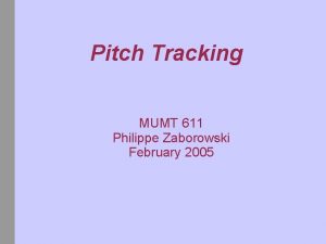 Pitch Tracking MUMT 611 Philippe Zaborowski February 2005