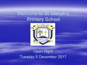 Welcome to St Josephs Primary School Open Night