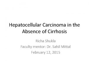 Hepatocellular Carcinoma in the Absence of Cirrhosis Richa