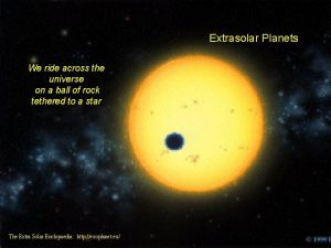 Extrasolar Planets We ride across the universe on