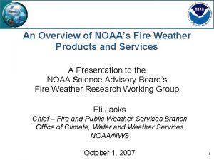 An Overview of NOAAs Fire Weather Products and