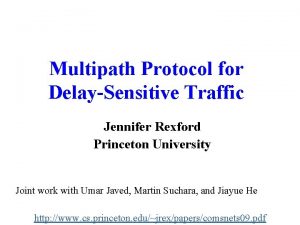 Multipath Protocol for DelaySensitive Traffic Jennifer Rexford Princeton