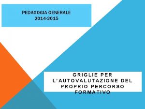 PEDAGOGIA GENERALE 2014 2015 GRIGLIE PER LAUTOVALUTAZIONE DEL