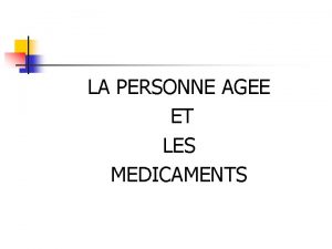 LA PERSONNE AGEE ET LES MEDICAMENTS GENERALITES n