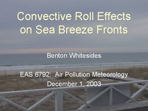 Convective Roll Effects on Sea Breeze Fronts Benton