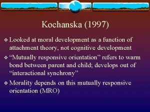 Kochanska 1997 v Looked at moral development as