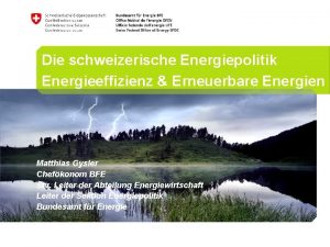 Die schweizerische Energiepolitik Energieeffizienz Erneuerbare Energien Matthias Gysler
