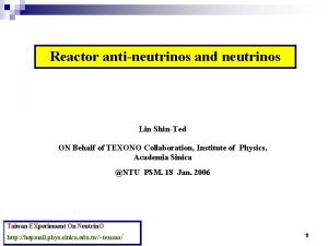 Reactor antineutrinos and neutrinos Lin ShinTed ON Behalf