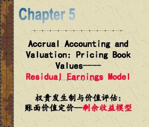 Accrual Accounting and Valuation Pricing Book ValuesResidual Earnings