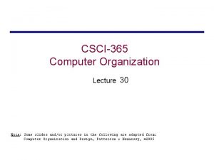 CSCI365 Computer Organization Lecture 30 Note Some slides