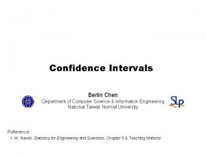 Confidence Intervals Berlin Chen Department of Computer Science