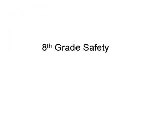 8 th Grade Safety General Safety Rules Safety