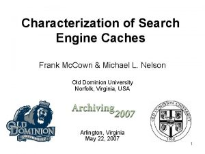 Characterization of Search Engine Caches Frank Mc Cown
