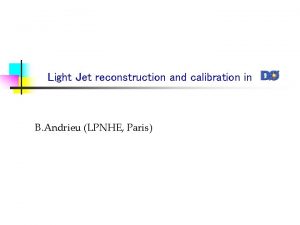 Light Jet reconstruction and calibration in B Andrieu