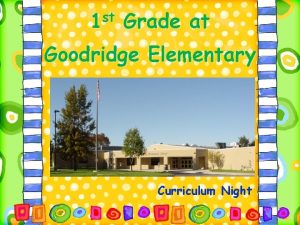 1 st Grade at Goodridge Elementary Curriculum Night