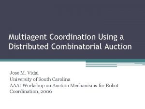 Multiagent Coordination Using a Distributed Combinatorial Auction Jose