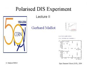 Polarised DIS Experiment Lecture II Gerhard Mallot G