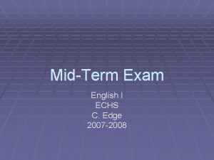 MidTerm Exam English I ECHS C Edge 2007